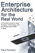 Image of Enterprise Architecture for the Real World: A Practical Guide to Align Strategy