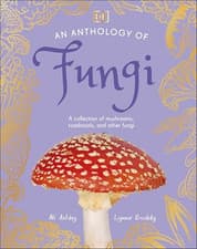 Image of An Anthology of Fungi: A  Collection of 100  Mushrooms, - Hardback NEW Boddy, Ly