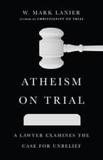 Image of Atheism on Trial: A Lawyer Examines the Case for Unbelief by W. Mark Lanier