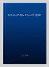 Image of Calcio : A History of Italian Football, Paperback by Foot, John, Brand New, F...