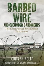 Image of Barbed Wire and Cucumber Sandwiches The Controversial South African Tour of 1...