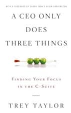 Image of A CEO Only Does Three Things: Finding Your Focus in the C-Suite by Trey ...