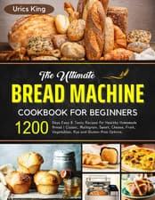 Image of The Ultimate Bread Machine Cookbook for Beginners: 1200 Days Easy & Tasty Recipe