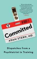 Image of Committed: Dispatches from a Psychiatrist in Training by Adam Stern: New