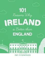 Image of 101 Reasons Why Ireland Is Better Than England by Mr Pat Fitzpatrick PAPERBACK