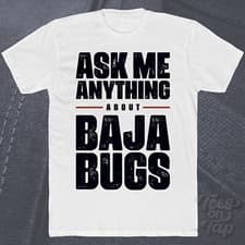 Image of ASK ME ANYTHING ABOUT BAJA BUGS T-SHIRT off-road cars racing dune buggies desert