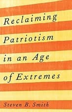 Image of Reclaiming Patriotism in an Age of Extremes - NEW Steven B. Smith 2022