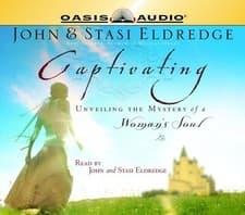 Image of CAPTIVATING: UNVEILING THE MYSTERY OF A WOMAN'S SOUL By John Eldredge & Stasi