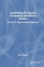 Image of Storytelling for Spatial Computing and Mixed Reality by Rob Morgan PAPERBACK
