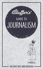 Image of Bluffer's Guide to Journalism: Instant Wit and Wisdom - Paperback NEW Boniface,