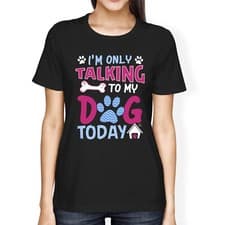 Image of 1Tee Womens Loose Fit I'm Only Talking to My Dog Today T-Shirt