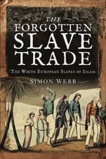 Image of The Forgotten Slave Trade: The White European Slaves of Islam by Simon Webb