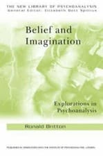 Image of Belief and Imagination: Explorations in Psychoanalysis by Ronald Britton: New