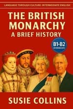 Image of The British Monarchy: A Brief History: Language Through Culture: British English