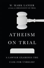 Image of Atheism on Trial : A Lawyer Examines the Case for Unbelief by W. Mark Lanier ...