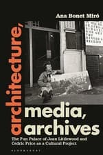 Image of Architecture, Media, Archives: The Fun Palace of Joan Littlewood and Cedric Pric