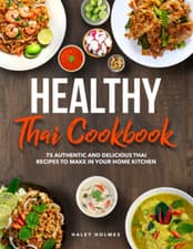 Image of Healthy Thai Cookbook: 75 Authentic Thai Recipes to Make in Your Home Kitchen (H