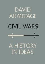 Image of Civil Wars : A History in Ideas by David Armitage (2017, Hardcover)