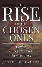 Image of The Rise of the Chosen Ones: How to Choose Yourself for Greatness, Parker, Josep