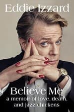 Image of Believe Me : A Memoir of Love, Death, and Jazz Chickens by Eddie Izzard...