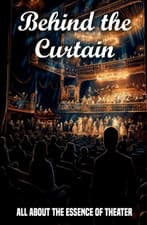 Image of Behind the Curtain: All about the Essence of Theater