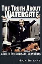 Image of Truth about Watergate : a Tale of Extraordinary Lies an -  NEW Nick Bryant 2024