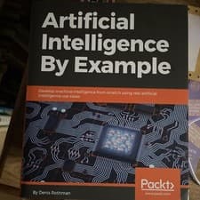 Image of Artificial Intelligence By Example: Develop machine intelligence from scratch...