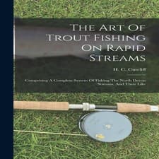 Image of The Art Of Trout Fishing On Rapid Streams Comprising A Complete S