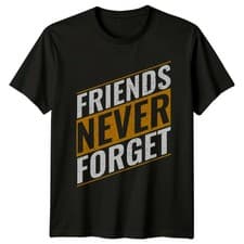 Image of Friends Never Forget T-Shirt Best Friend Friendship Birthday Gift For Him