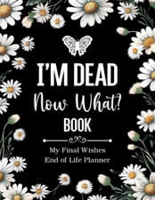 Image of I'M Dead Now What Book My Final Wishes | End of Life Planner: a Simple Death Org