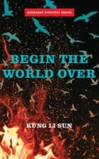 Image of Begin the World Over (Emergent Strategy Series), Sun, Kung Li, New Book