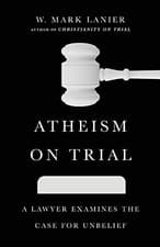Image of Atheism on Trial  A Lawyer Examines the Case for Unbelief.by Lanier New**