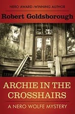 Image of ARCHIE IN THE CROSSHAIRS (THE NERO WOLFE MYSTERIES) By Robert Goldsborough *NEW*