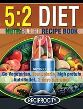 Image of 5:2 Diet NutriBullet Recipe Book : 200 Low Calorie High Protein 5:2 Diet ...