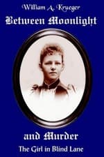 Image of Between Moonlight and Murder: The Girl in Blind Lane by Krueger, A. New<-