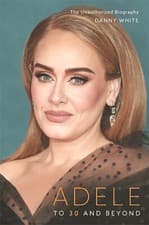 Image of Adele To 30 And Beyond By Danny White Book Hardcover The Unauthorized Biography