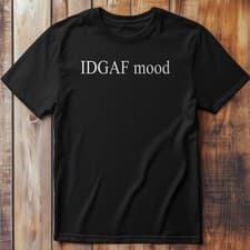 Image of IDGAF Mood - T-Shirt Funny Slogan Premium Midweight Tee