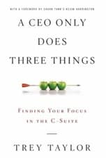 Image of A CEO Only Does Three Things: Finding Your Focus in the C-Suite by Trey Taylor