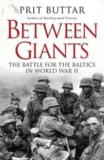 Image of Between Giants: The Battle for the Baltics in World War II by Prit Buttar | 2015