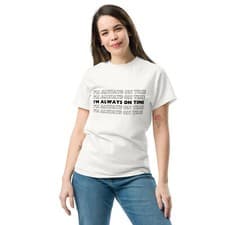 Image of I'm Always On Time Funny White Lie Party T-Shirt