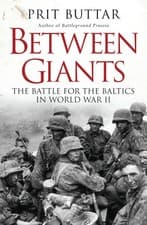Image of Between Giants: The Battle for the Baltics in World War II by Buttar, Prit