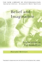 Image of Belief and Imagination: Explorations in Psychoanalysis Ronald Br