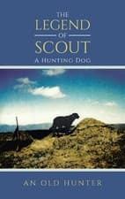 Image of The Legend of Scout: A Hunting Dog by An Old Hunter Hardcover Book
