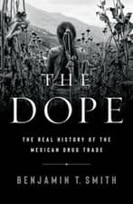 Image of The Dope: The Real History of the Mexican Drug Trade by Benjamin T Smith: New