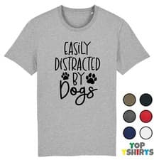Image of UNISEX EASILY DISTRACTED BY DOGS T-Shirt DOGGY PUPPY LOVER TSHIRT TOP
