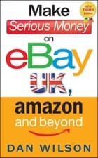 Image of Make Serious Money on eBay UK, Amazon and Beyond by Dan Wilson PAPERBACK