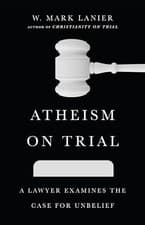 Image of Atheism on Trial : A Lawyer Examines the Case for Unbelief by W. Mark Lanier ...