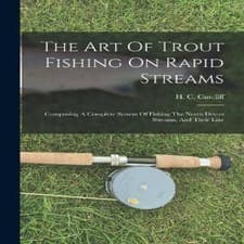 Image of The Art Of Trout Fishing On Rapid Streams Comprising A Complete S