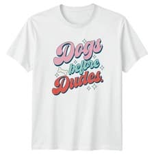 Image of Dogs Before Dudes Womens T-Shirt Dog Owner Pet Humor Birthday Gift For Her