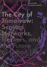 Image of THE CITY OF TOMORROW Sensors, Networks, Hackers, and the Future of Urban Life